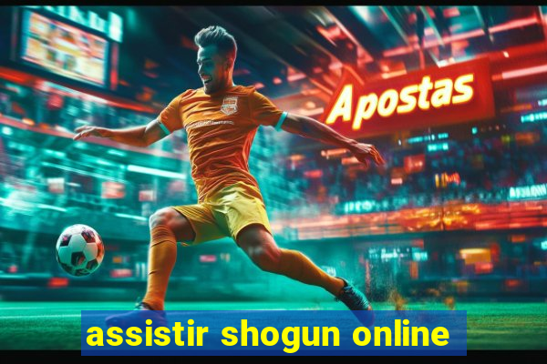 assistir shogun online